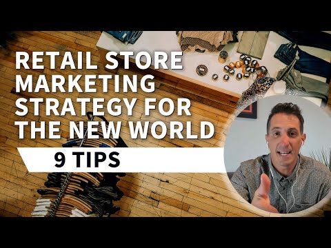 Retail Store Marketing Strategy For The New World - 9 Tips