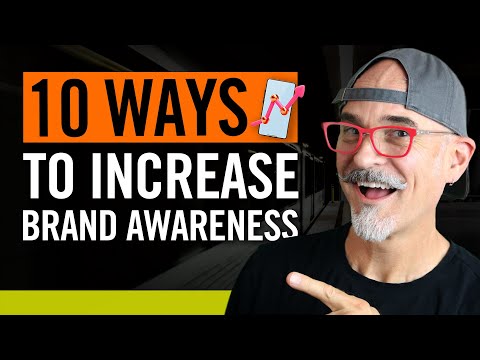 10 Ways To Increase Brand Awareness - So Customers Know, Like and Trust You